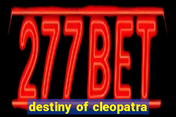 destiny of cleopatra